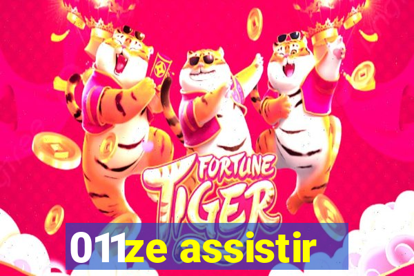 011ze assistir